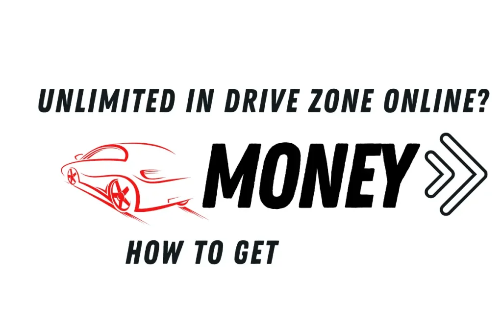How to Get Unlimited Money in Drive Zone Online?