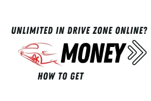 How to Get Unlimited Money in Drive Zone Online?